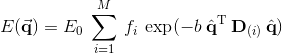E( \vec{\mathbf{q}} ) = E_0 \: \sum_{i=1}^M \: f_i \: \exp(-b \: \hat{\mathbf{q}}^\mathrm{T} \: \mathbf{D}_{(i)} \: \hat{\mathbf{q}} )
